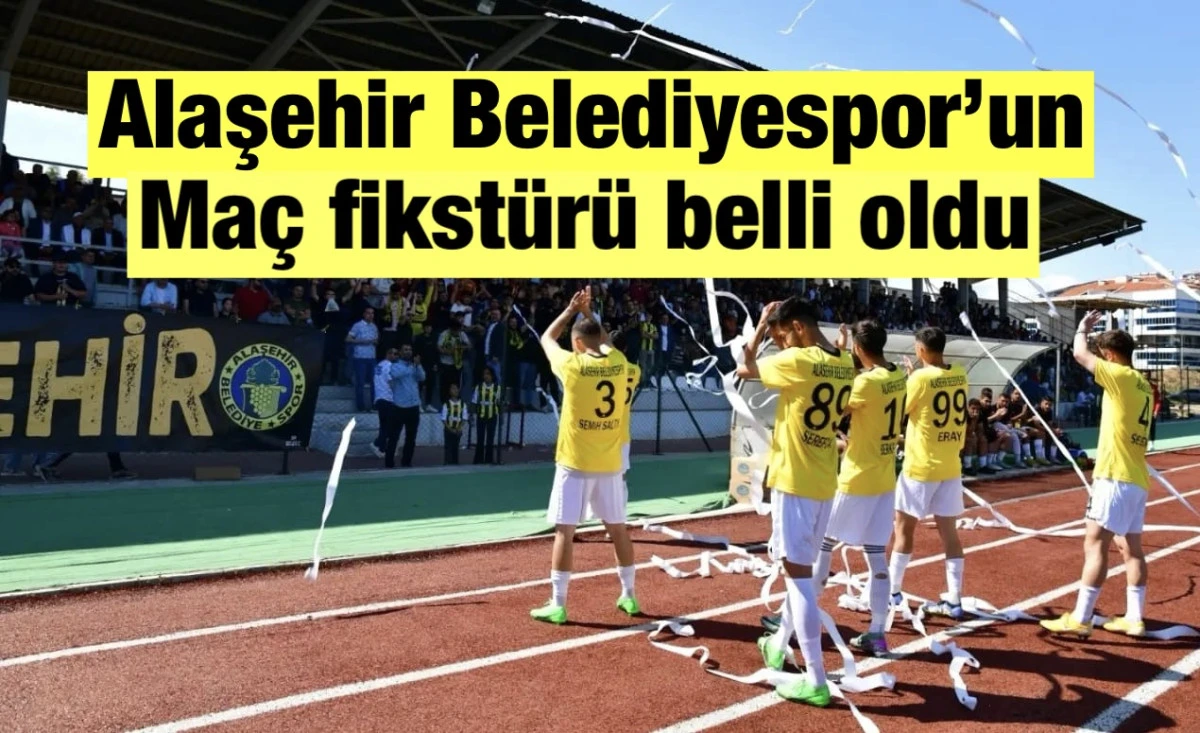 ALAŞEHİR BELEDİYESPOR&rsquo;UN FİKST&Uuml;R&Uuml; BELLİ OLDU
