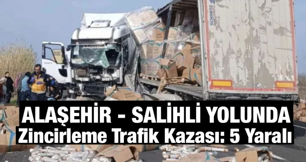 Alaşehir - Salihli yolunda 3 ara&ccedil;lı zincirleme kaza: 1&rsquo;i &ccedil;ocuk 5 kişi yaralandı 