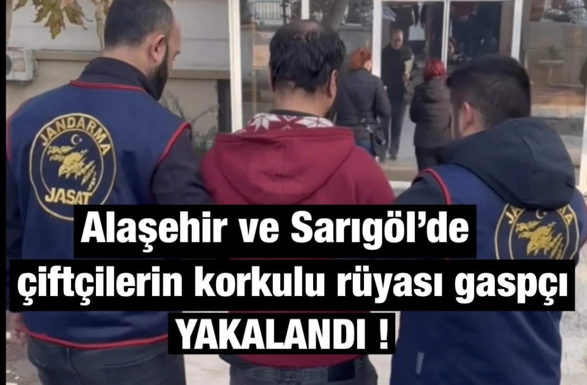 Alaşehir ve Sarıgöl’de Çiftçiler Rahat Bir Nefes Aldı: Gaspçı JASAT Tarafından Yakalandı