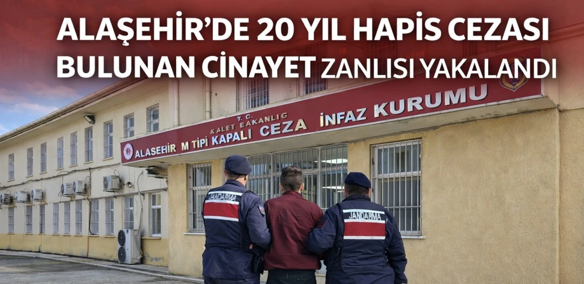 Alaşehir&rsquo;de 20 Yıl Hapis Cezası Bulunan Cinayet Zanlısı Yakalandı