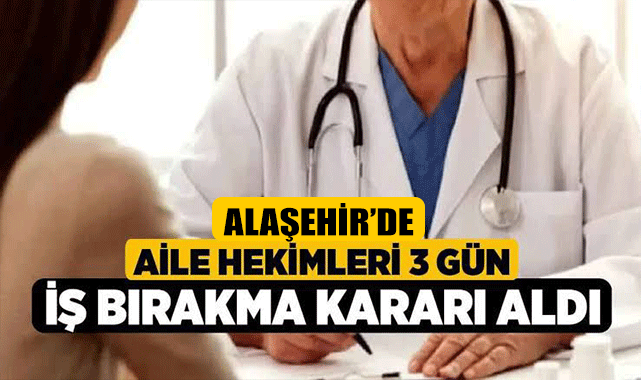 Alaşehir’de aile hekimleri üç gün muayene yapmayacaklar