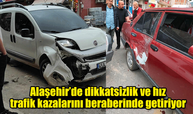 Alaşehir’de dikkatsizlik ve hız trafik kazalarını beraberinde getiriyor 