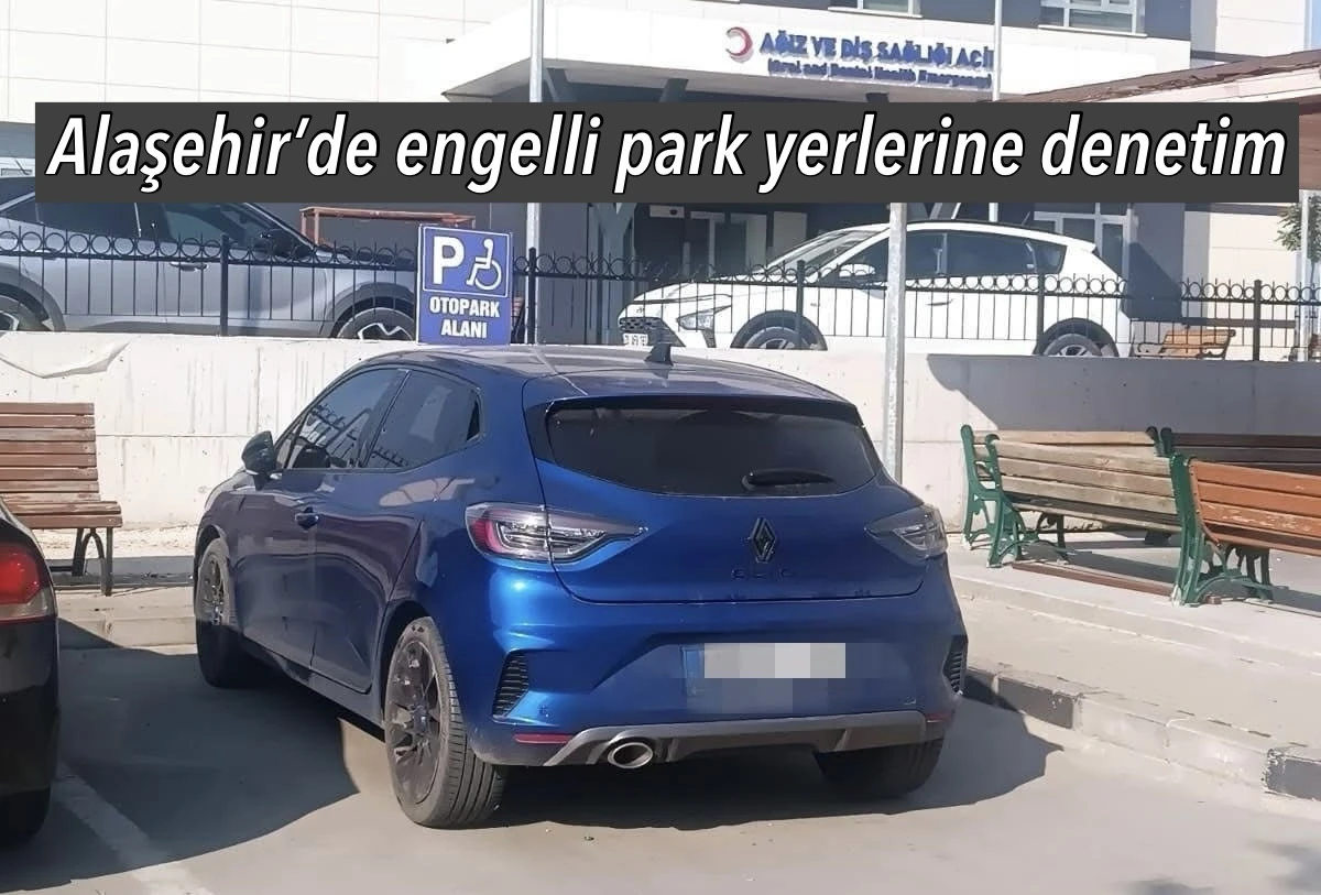 Alaşehir’de Engelli Rampası ve Park Yeri İhlallerine Denetim  