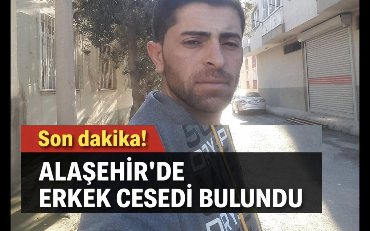 Alaşehir&rsquo;de erkek cesedi bulundu