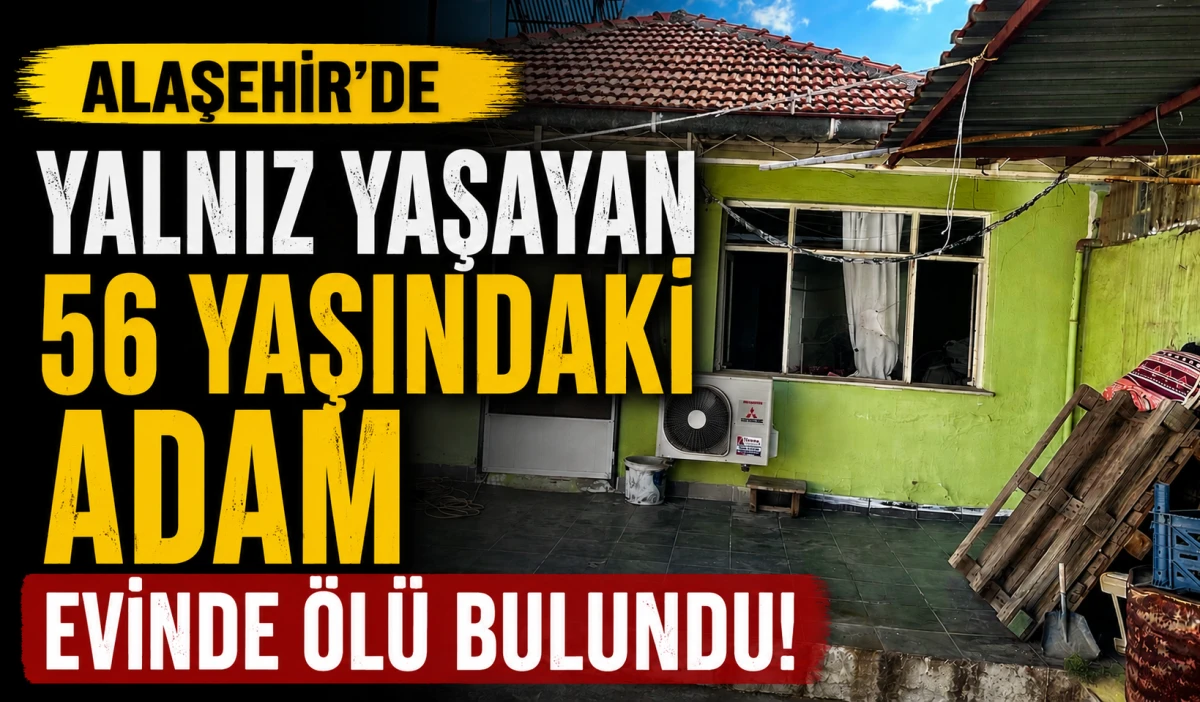 Alaşehir&rsquo;de Evinde Yalnız Yaşayan Adam &Ouml;l&uuml; Bulundu