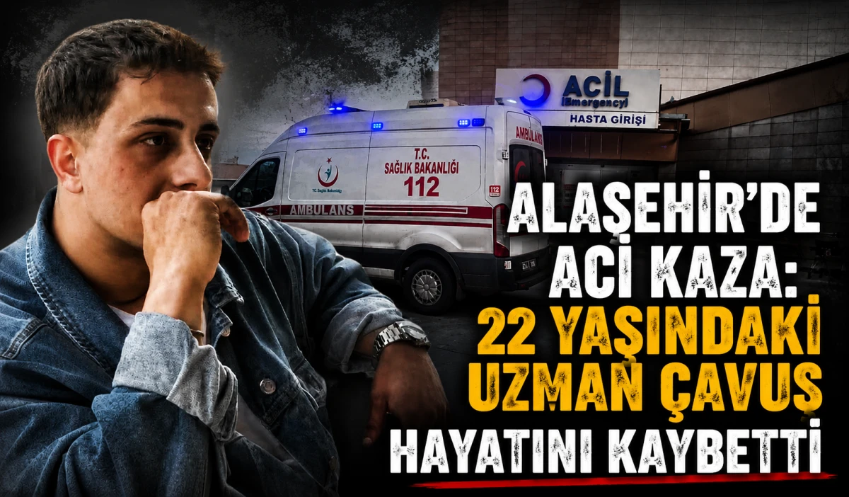 Alaşehir&rsquo;de Feci Kaza: 22 Yaşındaki Uzman &Ccedil;avuş Hayatını Kaybetti