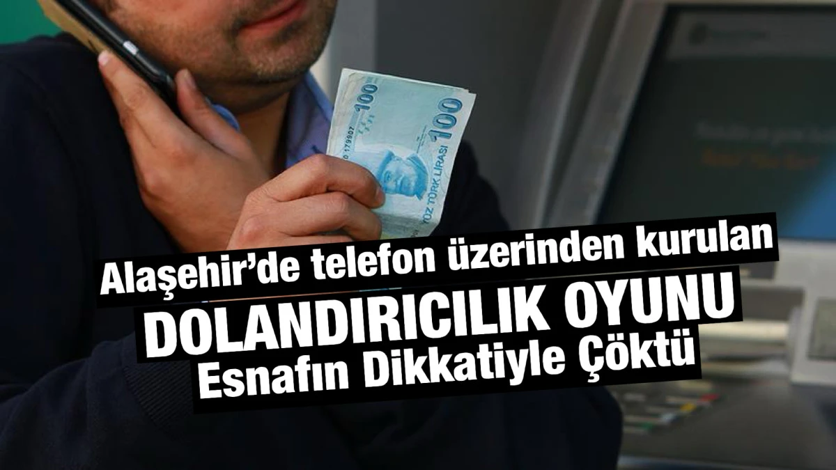 Alaşehir&rsquo;de Film Gibi Dolandırıcılık Planı: Dikkatli Esnaf Oyunu Bozdu