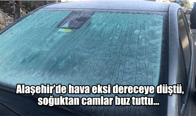 Alaşehir’de hava eksi iki dereceye düştü, soğuktan camlar buz tuttu...