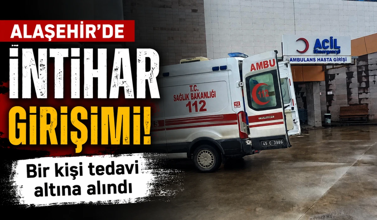 Alaşehir&rsquo;de İntihar Girişimi: 44 Yaşındaki Adam Hastaneye Kaldırıldı