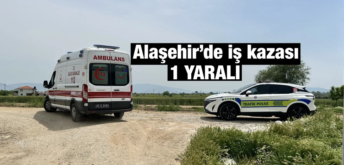 Alaşehir&rsquo;de İş Makinesi Devrildi: 1 Yaralı