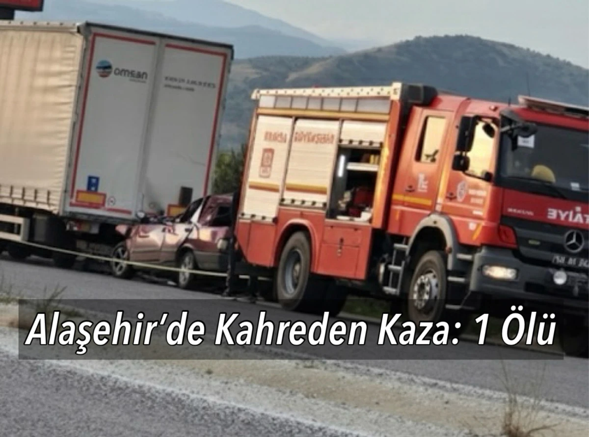 Alaşehir’de Kahreden Kaza: 1 Ölü