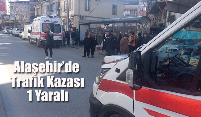 Alaşehir’de Korkutan Kaza: 1 Yaralı 