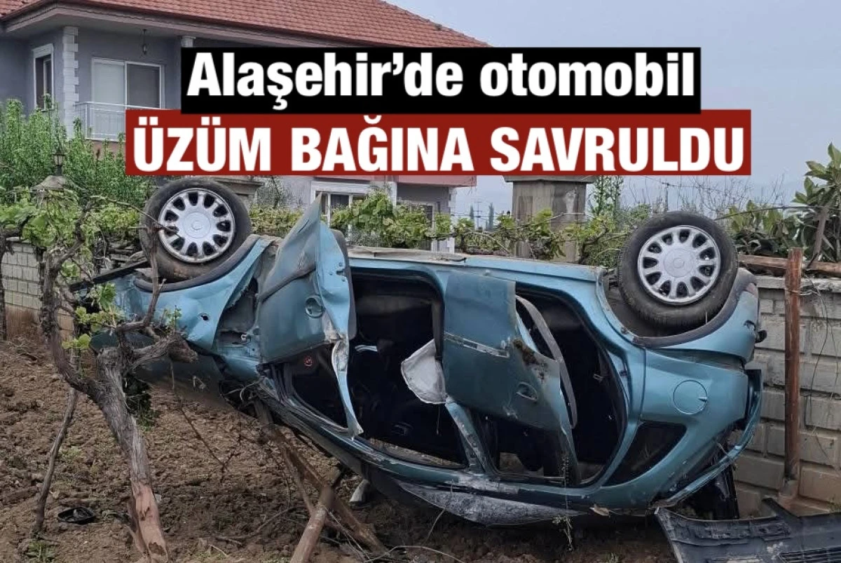 Alaşehir&rsquo;de korkutan kaza: ara&ccedil; &uuml;z&uuml;m bağına savruldu