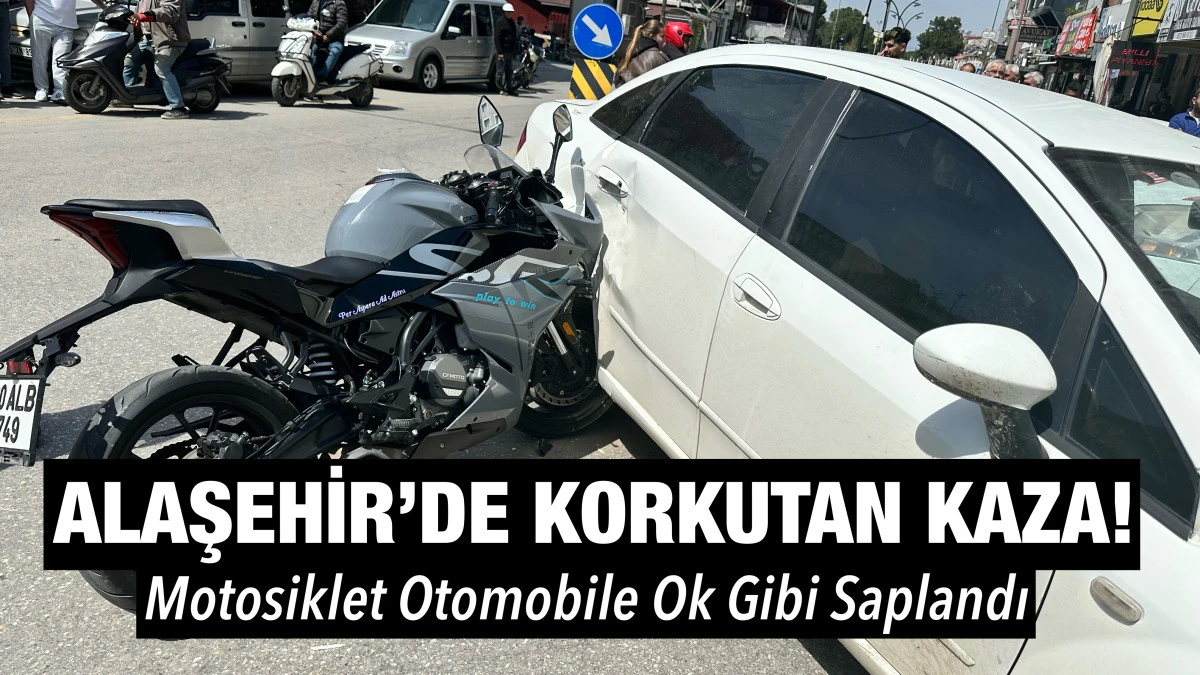Alaşehir&rsquo;de korkutan kaza: motosiklet otomobile ok gibi saplandı