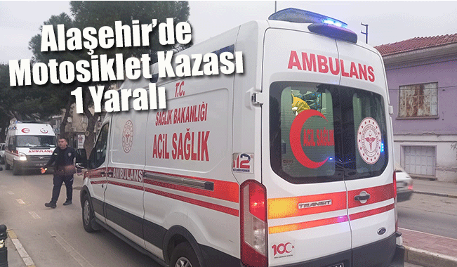 Alaşehir'de Motosiklet Kazası: 1 Yaralı