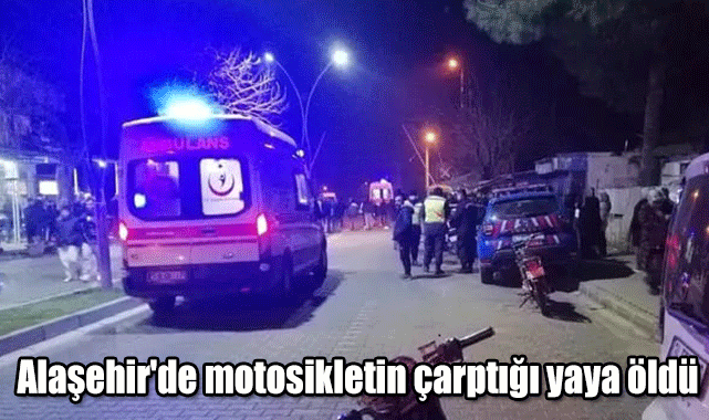 Alaşehir'de motosikletin çarptığı yaya öldü