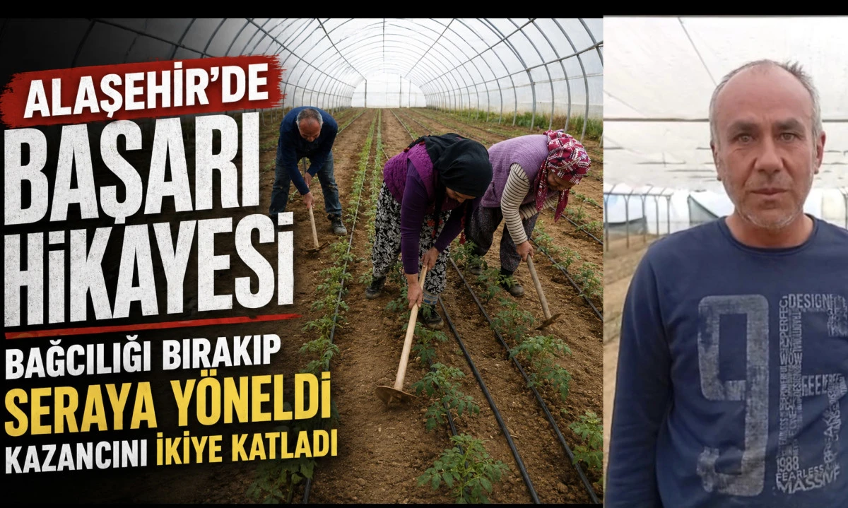 Alaşehir&rsquo;de &Ouml;rnek Başarı Hikayesi; Bağcılığı Bırakıp Seraya Y&ouml;neldi Kazancını Katladı