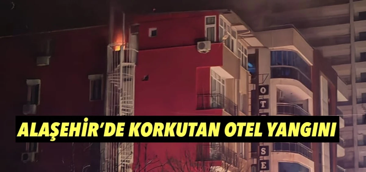 Alaşehir&rsquo;de Otel Yangını Korkuttu