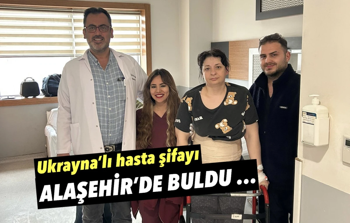 Alaşehir&rsquo;de Sağlık Başarısı: Ukraynalı Hasta Sağlığına Alaşehir&rsquo;de Kavuştu