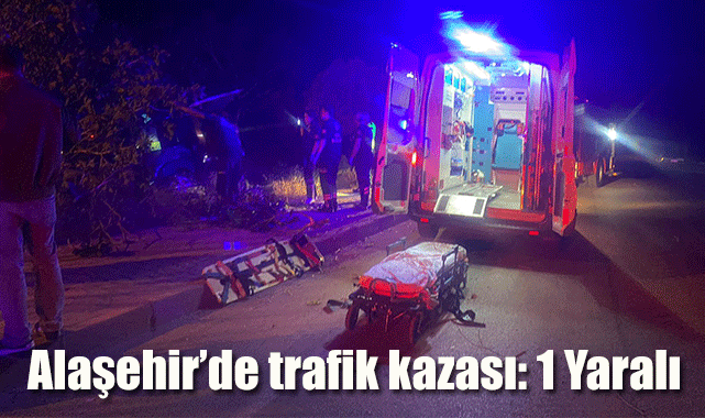 Alaşehir’de trafik kazası: 1 Yaralı 