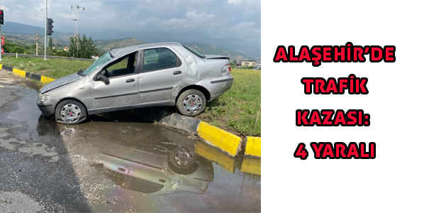 ALAŞEHİR’DE TRAFİK KAZASI: 4 YARALI