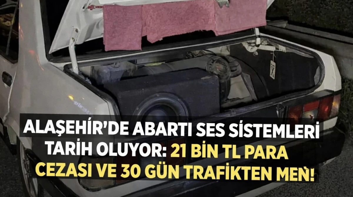 Alaşehir&rsquo;de Y&uuml;ksek Sesli M&uuml;zik ve Standart Dışı Ses Sistemi Kullanan Ara&ccedil; Sahipleri İ&ccedil;in Ağır Yaptırımlar Başladı