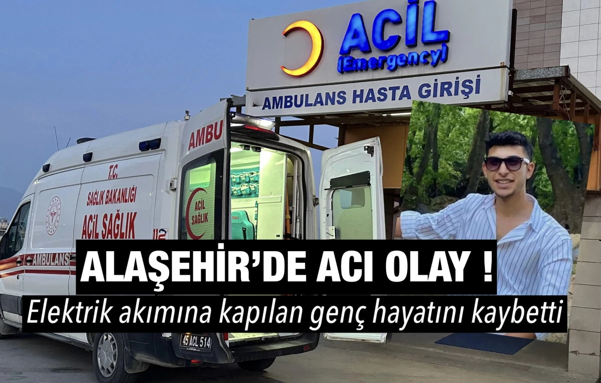 Alaşehir&rsquo;de Y&uuml;rek Yakan Olay: 20 Yaşındaki Gen&ccedil; Elektrik Akımına Kapılarak Hayatını Kaybetti 