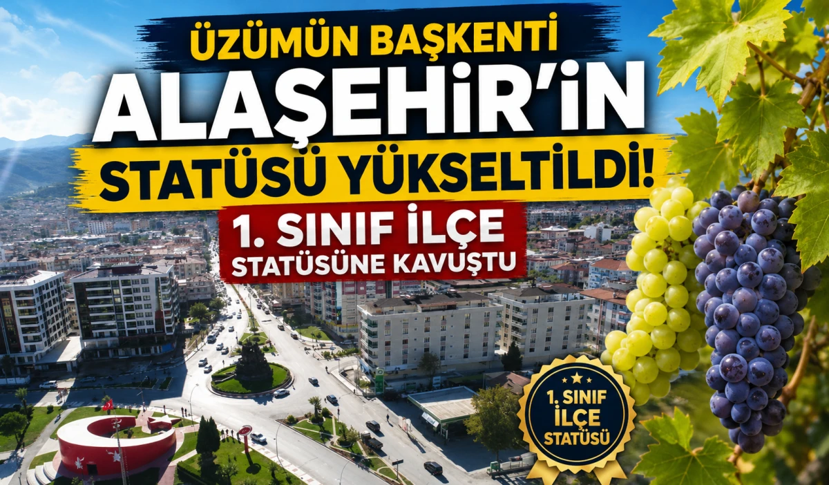 Alaşehir&rsquo;in İdari Stat&uuml;s&uuml; Y&uuml;kseldi: 2. Sınıftan 1. Sınıfa &Ccedil;ıkarıldı
