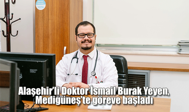 Alaşehir’li Doktor İsmail Burak Yeyen, Medigüneş’te göreve başladı