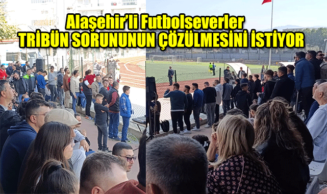 Alaşehir’li Futbolseverler Tribün Sorununun Çözülmesini İstiyor