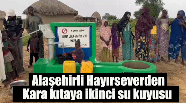 Alaşehirli hayırsever, dişinden tırnağından artırdığı parayla Afrika'da 2. su kuyusunu açtırdı