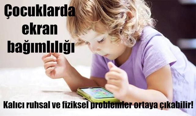 Çocuklarda ekran bağımlılığı: Kalıcı ruhsal, fiziksel ve beyinsel problemler ortaya çıkabilir!