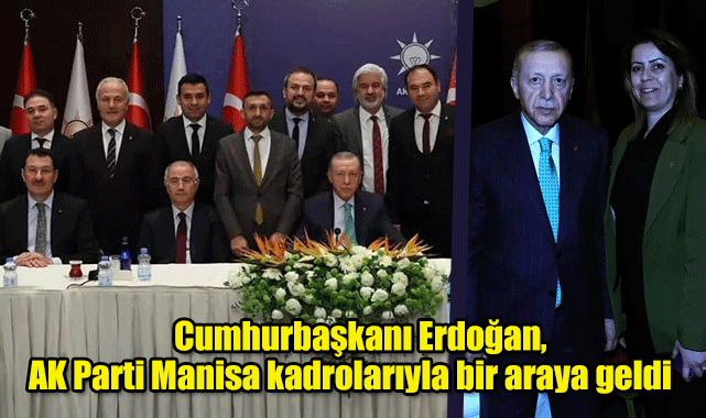 Cumhurbaşkanı Erdoğan, AK Parti Manisa kadrolarıyla bir araya geldi 