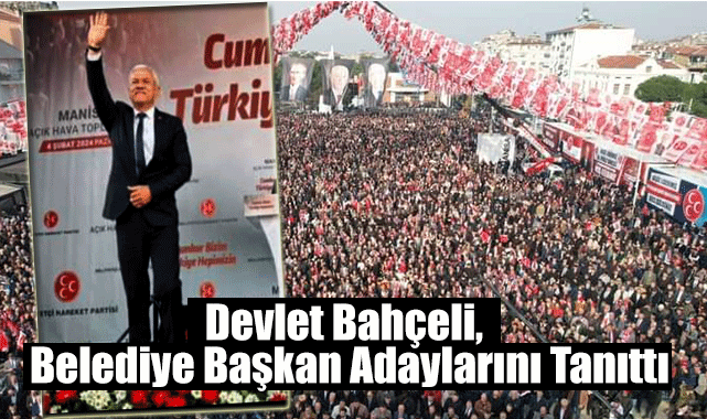 Devlet Bahçeli, MHP Manisa Açık Hava Toplantısında  Belediye Başkan Adaylarını Tanıttı 