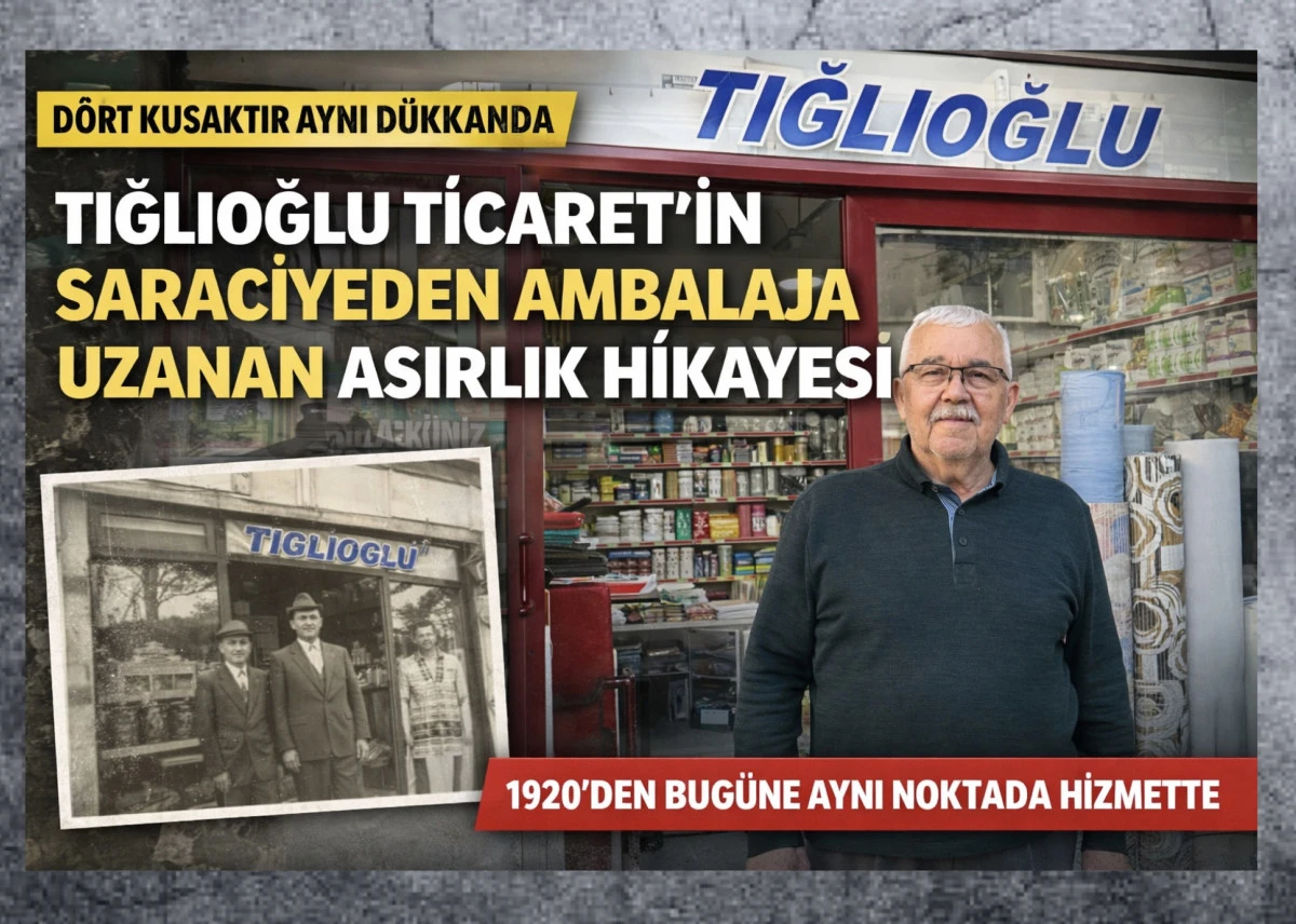 D&ouml;rt Kuşaktır Aynı D&uuml;kk&acirc;nda: Tığlıoğlu Ticaret&rsquo;in Saraciyeden Ambalaja Uzanan Asırlık Hik&acirc;yesi