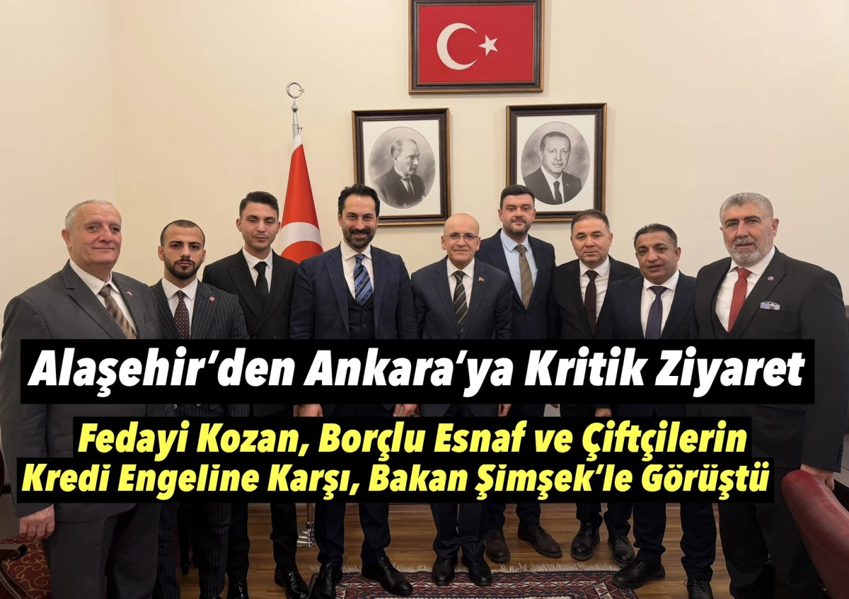 Fedai Kozan&rsquo;dan Maliye Bakanı Şimşek&rsquo;e Kritik Ziyaret: Esnaf ve &Ccedil;ift&ccedil;ilerin Kredi Kullanım Sorunu G&uuml;ndeme Taşındı
