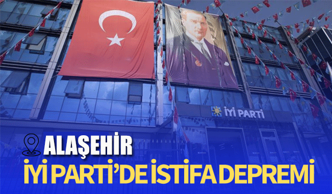 İYİ Parti Alaşehir’de istifa depremi