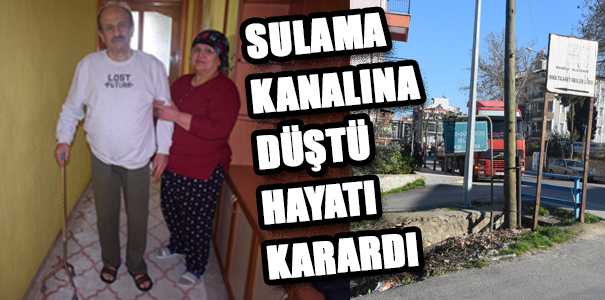 SULAMA KANALINA DÜŞTÜ HAYATI KARARDI
