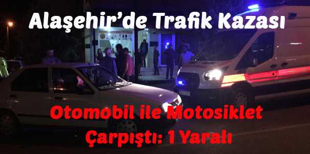 Alaşehir'de Otomobil ile Motosiklet Çarpıştı: 1 yaralı