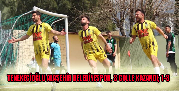 TENEKECİOĞLU ALAŞEHİR BELEDİYESPOR, 3 GOLLE KAZANDI; 1-3