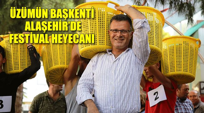 ÜZÜMÜN BAŞKENTİ ALAŞEHİR'DE FESTİVAL HEYECANI
