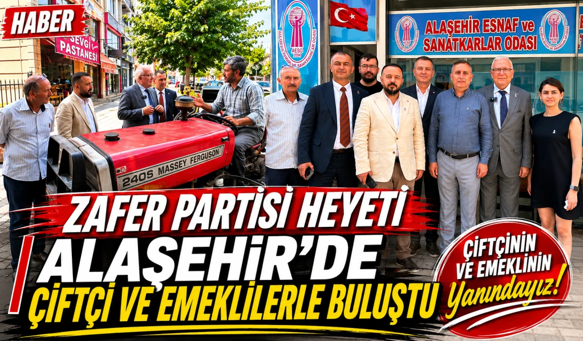 Zafer Partisi&rsquo;nden Alaşehir &Ccedil;ıkarması: &Uuml;retici, Esnaf ve Emeklilerin Sorunları Masaya Yatırıldı